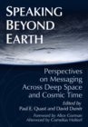 Speaking Beyond Earth : Perspectives on Messaging Across Deep Space and Cosmic Time - eBook