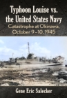 Typhoon Louise vs. the United States Navy : Catastrophe at Okinawa, October 9-10, 1945 - eBook