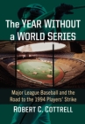 The Year Without a World Series : Major League Baseball and the Road to the 1994 Players' Strike - eBook