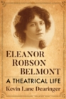 Eleanor Robson Belmont : A Theatrical Life - eBook