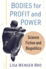 Bodies for Profit and Power : Science Fiction and Biopolitics - eBook