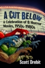 A Cut Below : A Celebration of B Horror Movies, 1950s-1980s - eBook