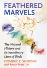 Feathered Marvels : The Natural History and Extraordinary Lives of Birds - eBook