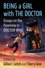 Being a Girl with The Doctor : Essays on the Feminine in Doctor Who - eBook
