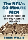 The NFL's 60-Minute Men : All-Time Greats of the Two-Way Player Era, 1920-1945 - eBook