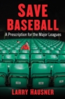Save Baseball : A Prescription for the Major Leagues - eBook
