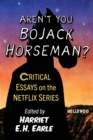 Aren't You Bojack Horseman? : Critical Essays on the Netflix Series - eBook