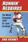Runnin' Redbirds : The World Champion 1982 St. Louis Cardinals - eBook