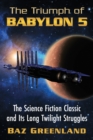 The Triumph of Babylon 5 : The Science Fiction Classic and Its Long Twilight Struggles - eBook