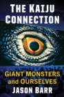 The Kaiju Connection : Giant Monsters and Ourselves - eBook