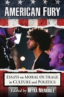 American Fury : Essays on Moral Outrage in Culture and Politics - eBook