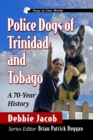 Police Dogs of Trinidad and Tobago : A 70-Year History - eBook