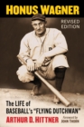 Honus Wagner : The Life of Baseball's "Flying Dutchman," Revised Edition - eBook