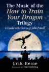The Music of the How to Train Your Dragon Trilogy : A Guide to the Scores of John Powell - eBook