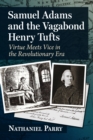 Samuel Adams and the Vagabond Henry Tufts : Virtue Meets Vice in the Revolutionary Era - eBook