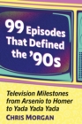 99 Episodes That Defined the '90s : Television Milestones from Arsenio to Homer to Yada Yada Yada - eBook