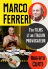 Marco Ferreri : The Films of an Italian Provocateur - eBook