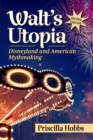 Walt's Utopia : Disneyland and American Mythmaking, 2d ed. - eBook