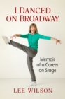 I Danced on Broadway : Memoir of a Career on Stage - eBook