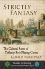 Strictly Fantasy : The Cultural Roots of Tabletop Role-Playing Games - Book