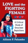 Love and the Fighting Female : A Critical Study of Onscreen Depictions - Book