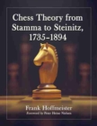Chess Theory from Stamma to Steinitz, 1735-1894 - Book