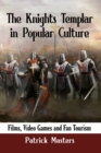 The Knights Templar in Popular Culture : Films, Video Games and Fan Tourism - Book