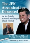 The JFK Assassination Dissected : An Analysis by Forensic Pathologist Cyril Wecht - Book