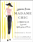 Lessons from Madame Chic : 20 Stylish Secrets I Learned While Living in Paris - eBook