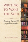 Writing to Wake the Soul : Opening the Sacred Conversation Within - eBook