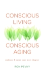 Conscious Living, Conscious Aging : Embrace & Savor Your Next Chapter - eBook