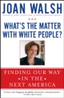 What's the Matter with White People? : Finding Our Way in the Next America - eBook
