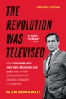 The Revolution Was Televised : How The Sopranos, Mad Men, Breaking Bad, Lost, and Other Groundbreaking Dramas Changed TV Forever - eBook