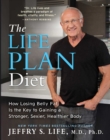 The Life Plan Diet : How Losing Belly Fat is the Key to Gaining a Stronger, Sexier, Healthier Body - eBook