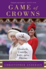 Game of Crowns : Elizabeth, Camilla, Kate, and the Throne - eBook