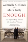 Enough : Our Fight to Keep America Safe from Gun Violence - eBook