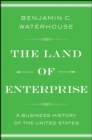 The Land of Enterprise : A Business History of the United States - eBook