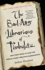 The Bad-Ass Librarians of Timbuktu : And Their Race to Save the World's Most Precious Manuscripts - eBook