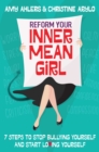 Reform Your Inner Mean Girl : 7 Steps to Stop Bullying Yourself and Start Loving Yourself - eBook