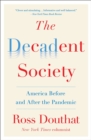 The Decadent Society : How We Became the Victims of Our Own Success - eBook