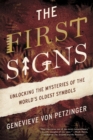 The First Signs : Unlocking the Mysteries of the World's Oldest Symbols - Book
