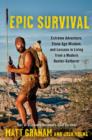 Epic Survival : Extreme Adventure, Stone Age Wisdom, and Lessons in Living From a Modern Hunter-Gatherer - eBook