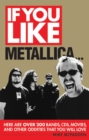 If You Like Metallica... : Here Are Over 200 Bands, CDs, Movies and Other Oddities That You Will Love - eBook