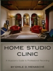 Home Studio Clinic : A Musician's Guide to Professional Recording - eBook