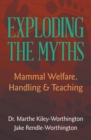 Exploding the Myths : Mammal Welfare, Handling and Teaching - eBook
