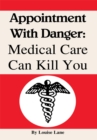 Appointment with Danger: Medical Care Can Kill You : Medical Care Can Kill You - eBook