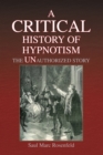 A Critical History of Hypnotism : The Unauthorized Story - eBook