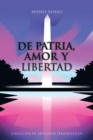 De Patria, Amor Y Libertad : Coleccion De Articulos Periodisticos - eBook