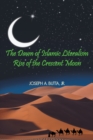 The Dawn of Islamic Literalism : Rise of the Crescent Moon - eBook