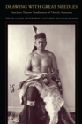 Drawing with Great Needles : Ancient Tattoo Traditions of North America - Book
